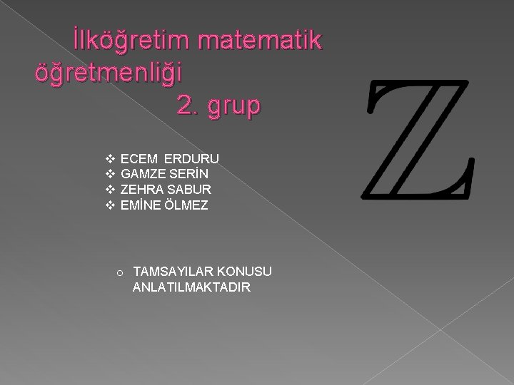 İlköğretim matematik öğretmenliği 2. grup v v ECEM ERDURU GAMZE SERİN ZEHRA SABUR EMİNE