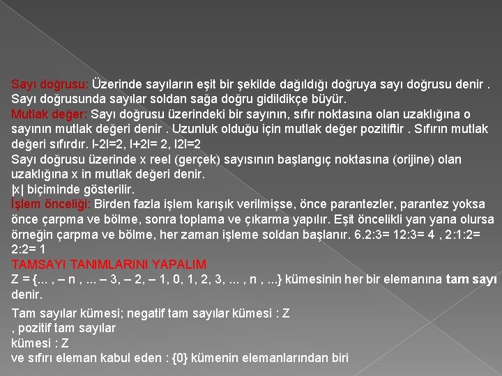 Sayı doğrusu: Üzerinde sayıların eşit bir şekilde dağıldığı doğruya sayı doğrusu denir. Sayı doğrusunda