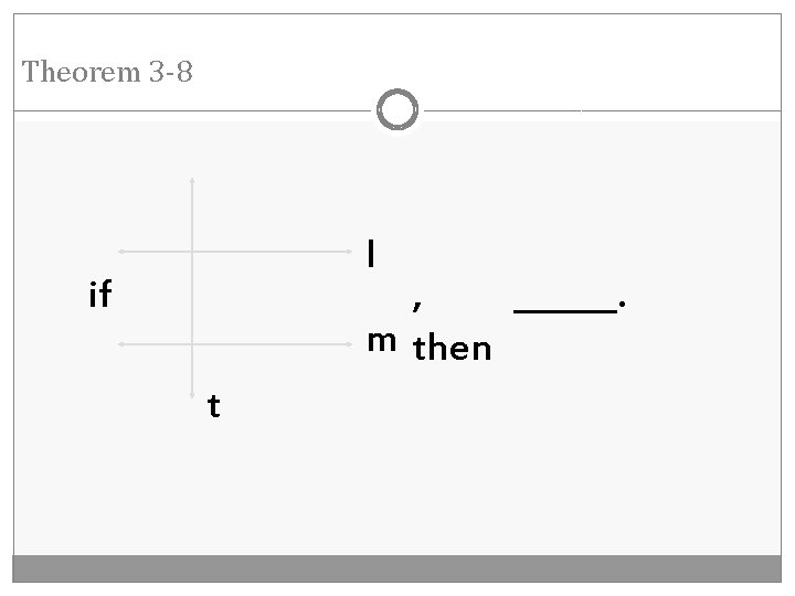 Theorem 3 -8 l , ______. m then if t 