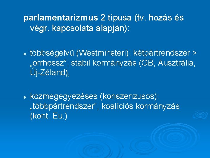 parlamentarizmus 2 típusa (tv. hozás és végr. kapcsolata alapján): l l többségelvű (Westminsteri): kétpártrendszer