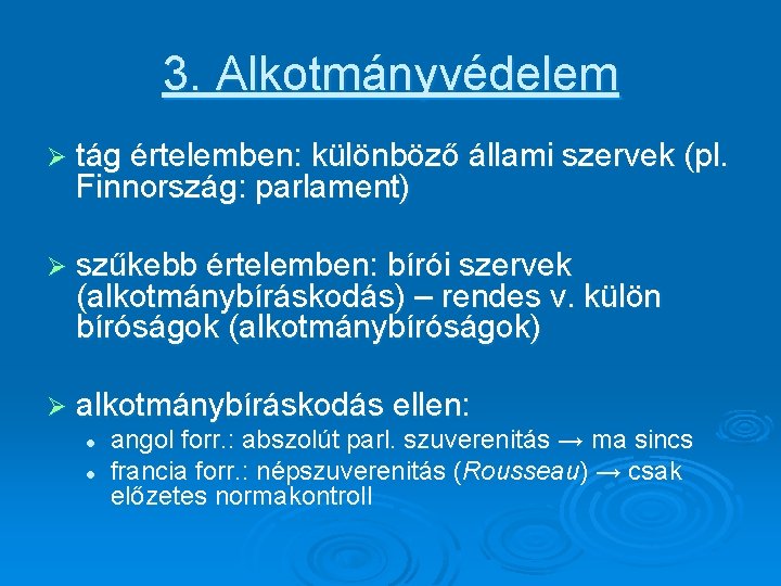 3. Alkotmányvédelem Ø tág értelemben: különböző állami szervek (pl. Finnország: parlament) Ø szűkebb értelemben: 3. Alkotmányvédelem Ø tág értelemben: különböző állami szervek (pl. Finnország: parlament) Ø szűkebb értelemben:
