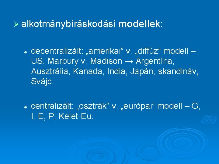 Ø alkotmánybíráskodási modellek: l l decentralizált: „amerikai” v. „diffúz” modell – US. Marbury v.