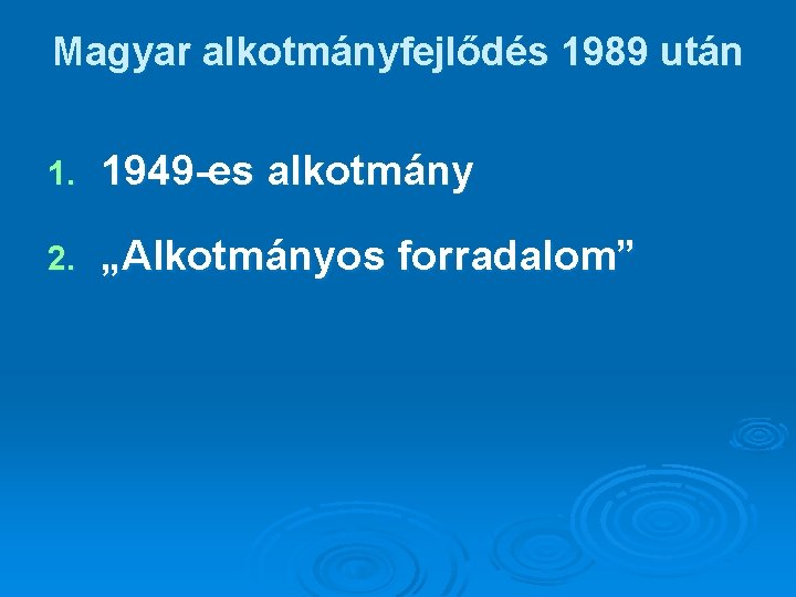 Magyar alkotmányfejlődés 1989 után 1. 1949 -es alkotmány 2. „Alkotmányos forradalom” 