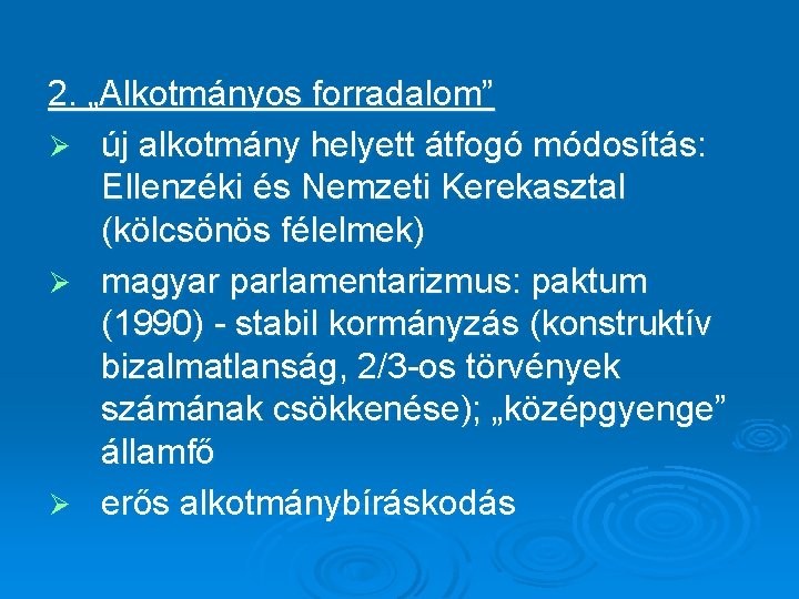 2. „Alkotmányos forradalom” Ø új alkotmány helyett átfogó módosítás: Ellenzéki és Nemzeti Kerekasztal (kölcsönös