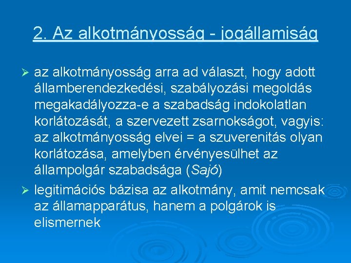 2. Az alkotmányosság - jogállamiság az alkotmányosság arra ad választ, hogy adott államberendezkedési, szabályozási