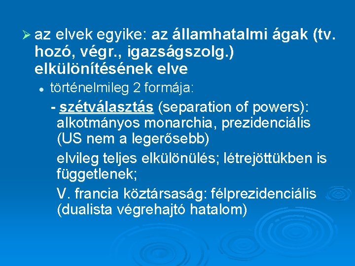 Ø az elvek egyike: az államhatalmi ágak (tv. hozó, végr. , igazságszolg. ) elkülönítésének