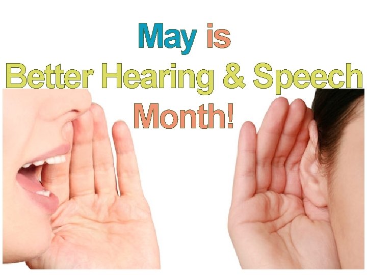 May is Better Hearing & Speech Month! 