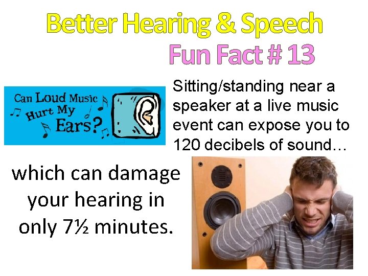 Better Hearing & Speech Fun Fact # 13 Sitting/standing near a speaker at a
