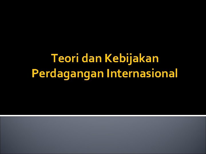 Teori dan Kebijakan Perdagangan Internasional 