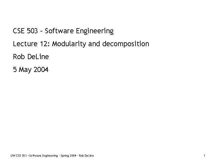 CSE 503 – Software Engineering Lecture 12: Modularity and decomposition Rob De. Line 5