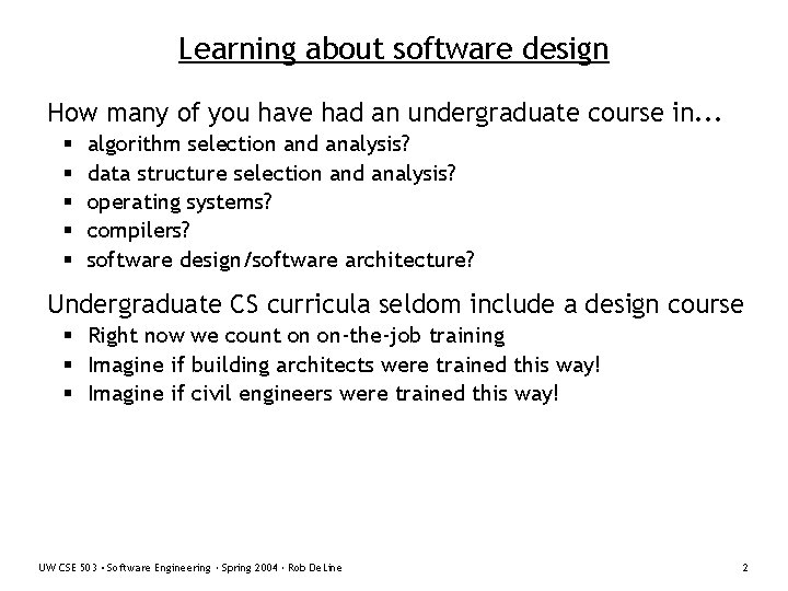 Learning about software design How many of you have had an undergraduate course in.