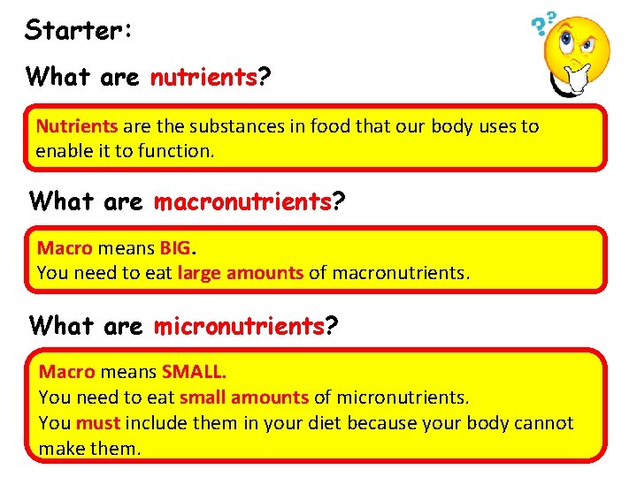 Starter: What are nutrients? Nutrients are the substances in food that our body uses