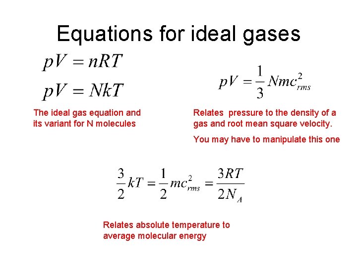 Equations for ideal gases The ideal gas equation and its variant for N molecules