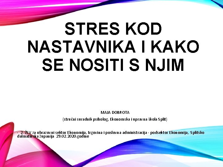 STRES KOD NASTAVNIKA I KAKO SE NOSITI S NJIM MAJA DOBROTA (stručni suradnik psiholog,