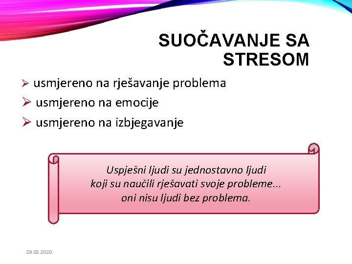 SUOČAVANJE SA STRESOM Ø usmjereno na rješavanje problema Ø usmjereno na emocije Ø usmjereno