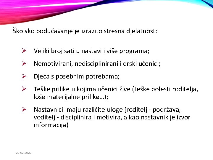 Školsko podučavanje je izrazito stresna djelatnost: Ø Veliki broj sati u nastavi i više