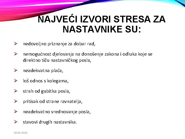 NAJVEĆI IZVORI STRESA ZA NASTAVNIKE SU: Ø nedovoljno priznanje za dobar rad, Ø nemogućnost