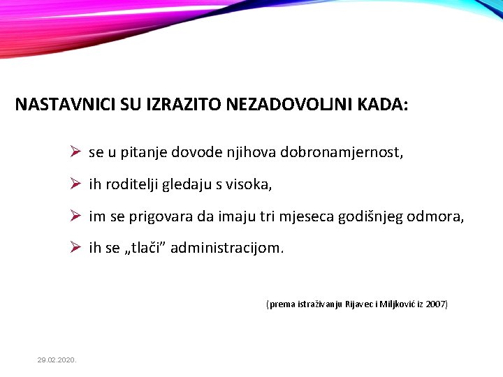 NASTAVNICI SU IZRAZITO NEZADOVOLJNI KADA: Ø se u pitanje dovode njihova dobronamjernost, Ø ih