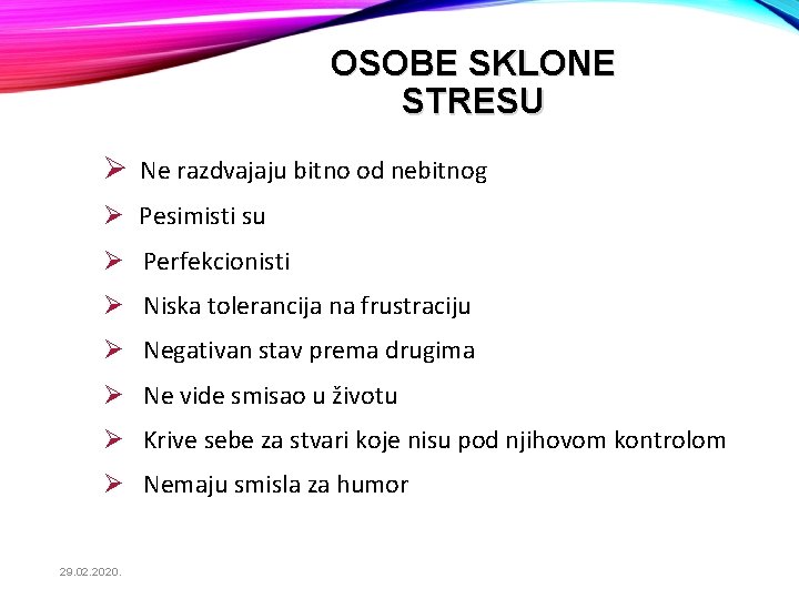 OSOBE SKLONE STRESU Ø Ne razdvajaju bitno od nebitnog Ø Pesimisti su Ø Perfekcionisti