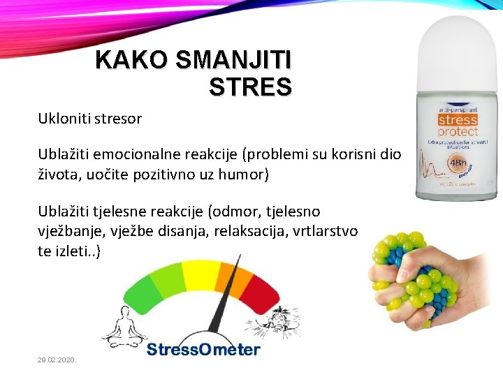 KAKO SMANJITI STRES Ukloniti stresor Ublažiti emocionalne reakcije (problemi su korisni dio života, uočite