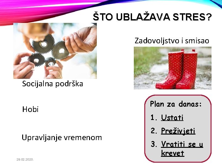 ŠTO UBLAŽAVA STRES? Zadovoljstvo i smisao Socijalna podrška Hobi Upravljanje vremenom 29. 02. 2020.