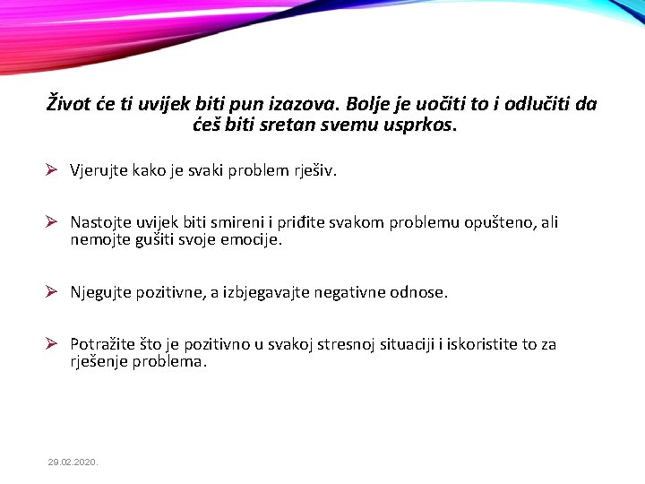 Život će ti uvijek biti pun izazova. Bolje je uočiti to i odlučiti da