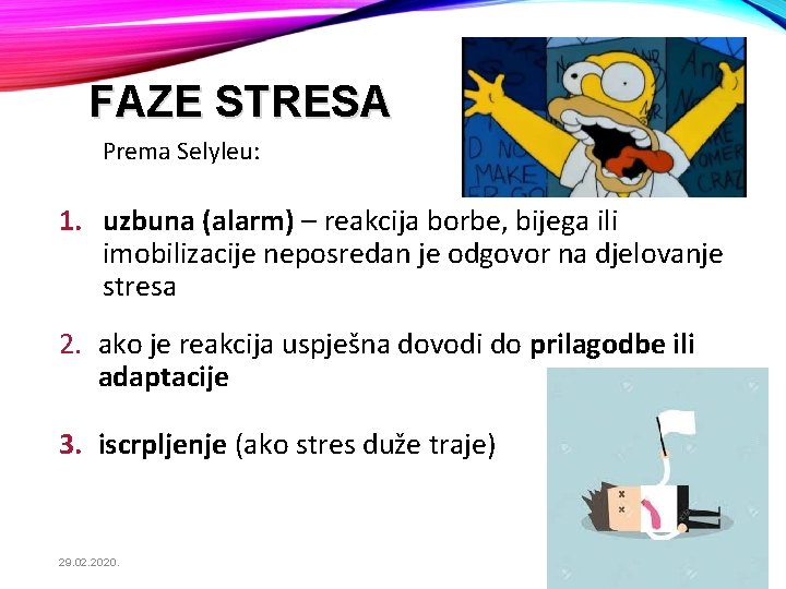 FAZE STRESA Prema Selyleu: 1. uzbuna (alarm) – reakcija borbe, bijega ili imobilizacije neposredan