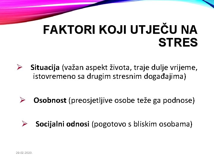 FAKTORI KOJI UTJEČU NA STRES Ø Situacija (važan aspekt života, traje dulje vrijeme, istovremeno