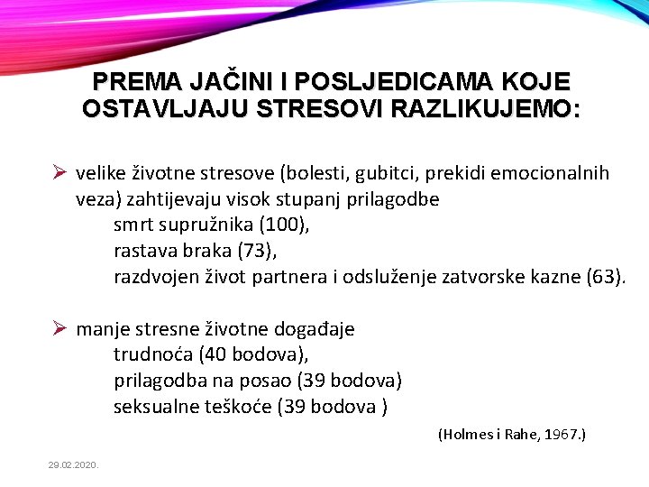 PREMA JAČINI I POSLJEDICAMA KOJE OSTAVLJAJU STRESOVI RAZLIKUJEMO: Ø velike životne stresove (bolesti, gubitci,