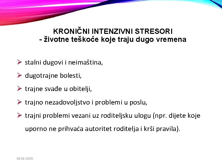 KRONIČNI INTENZIVNI STRESORI - životne teškoće koje traju dugo vremena Ø stalni dugovi i