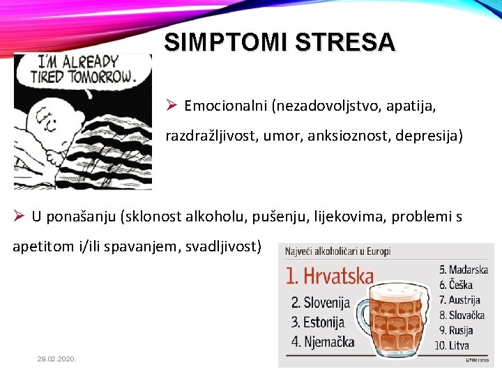 SIMPTOMI STRESA Ø Emocionalni (nezadovoljstvo, apatija, razdražljivost, umor, anksioznost, depresija) Ø U ponašanju (sklonost