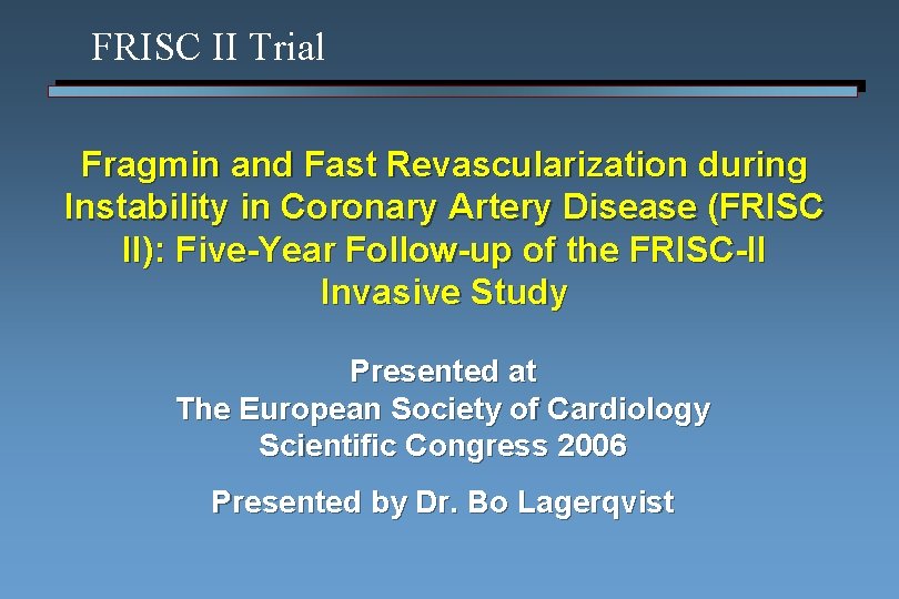 FRISC II Trial Fragmin and Fast Revascularization during Instability in Coronary Artery Disease (FRISC