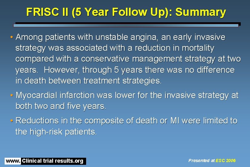 FRISC II (5 Year Follow Up): Summary • Among patients with unstable angina, an