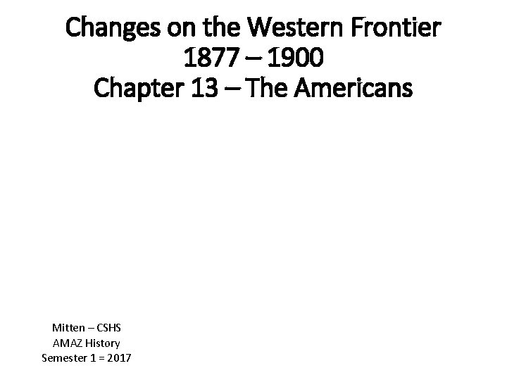 Changes on the Western Frontier 1877 – 1900 Chapter 13 – The Americans Mitten