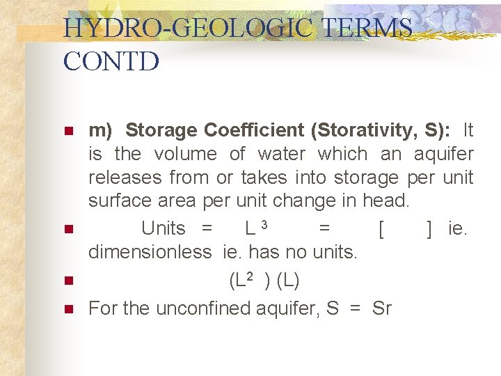 HYDRO-GEOLOGIC TERMS CONTD n n m) Storage Coefficient (Storativity, S): It is the volume