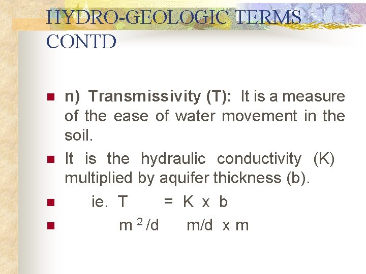 HYDRO-GEOLOGIC TERMS CONTD n n n) Transmissivity (T): It is a measure of the