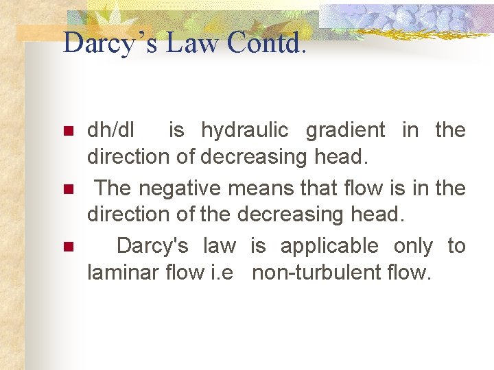 Darcy’s Law Contd. n n n dh/dl is hydraulic gradient in the direction of