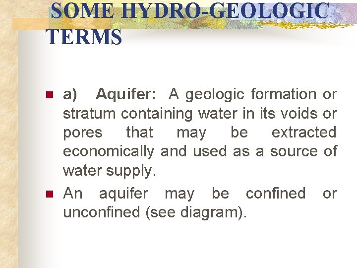 SOME HYDRO-GEOLOGIC TERMS n n a) Aquifer: A geologic formation or stratum containing water