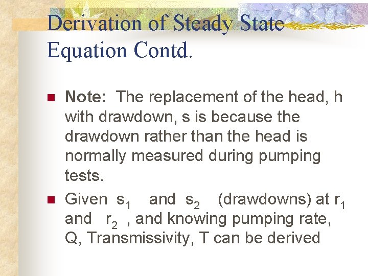 Derivation of Steady State Equation Contd. n n Note: The replacement of the head,