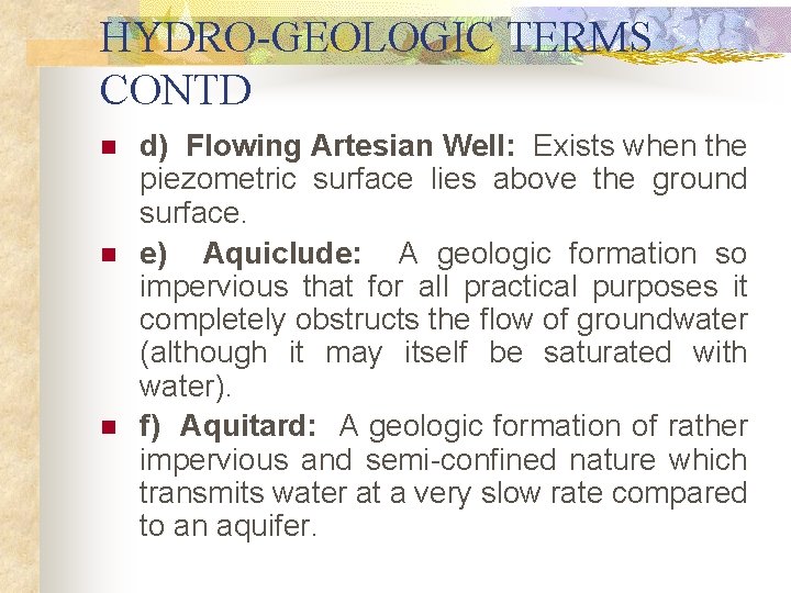 HYDRO-GEOLOGIC TERMS CONTD n n n d) Flowing Artesian Well: Exists when the piezometric