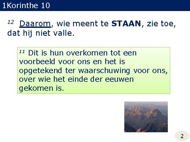 1 Korinthe 10 Daarom, wie meent te STAAN, zie toe, dat hij niet valle.