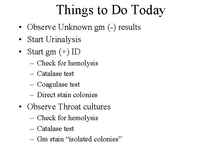 Things to Do Today • Observe Unknown gm (-) results • Start Urinalysis •