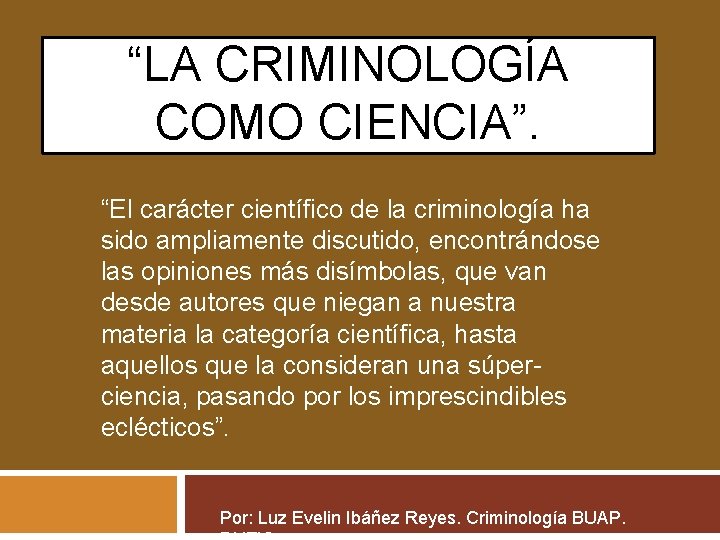 “LA CRIMINOLOGÍA COMO CIENCIA”. “El carácter científico de la criminología ha sido ampliamente discutido,