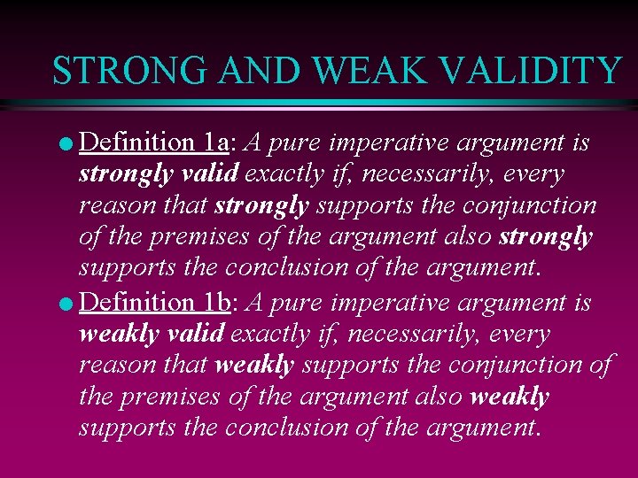 STRONG AND WEAK VALIDITY Definition 1 a: A pure imperative argument is strongly valid