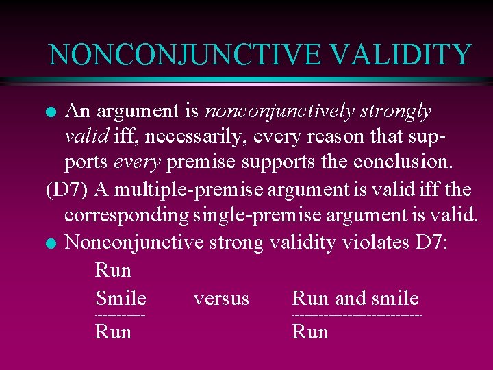 NONCONJUNCTIVE VALIDITY An argument is nonconjunctively strongly valid iff, necessarily, every reason that supports