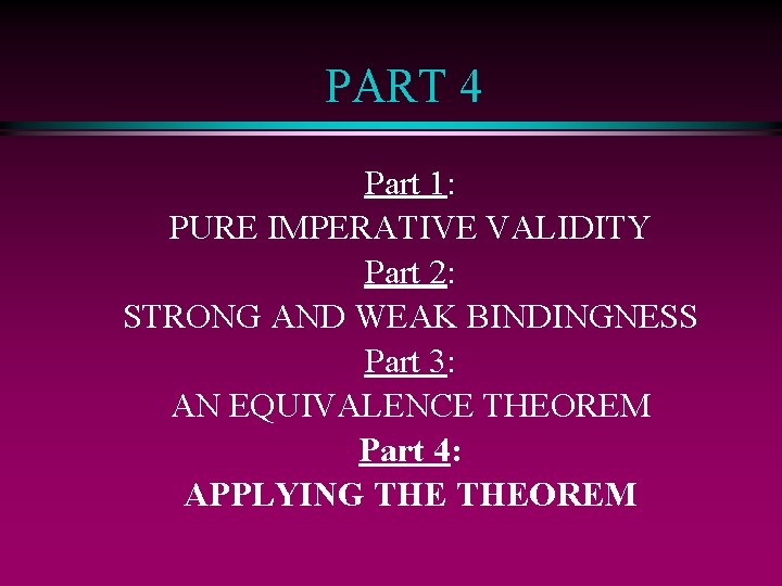 PART 4 Part 1: PURE IMPERATIVE VALIDITY Part 2: STRONG AND WEAK BINDINGNESS Part