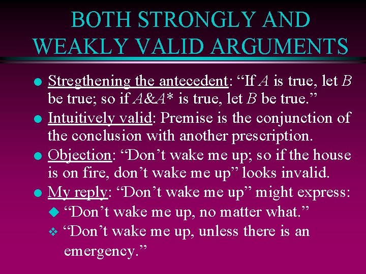 BOTH STRONGLY AND WEAKLY VALID ARGUMENTS l l Stregthening the antecedent: “If A is