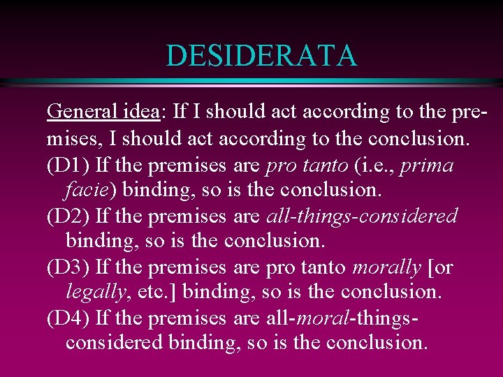 DESIDERATA General idea: If I should act according to the premises, I should act