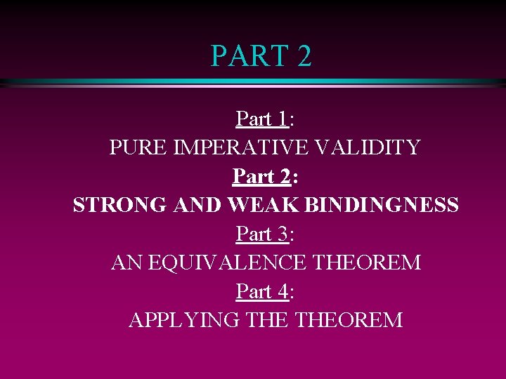 PART 2 Part 1: PURE IMPERATIVE VALIDITY Part 2: STRONG AND WEAK BINDINGNESS Part