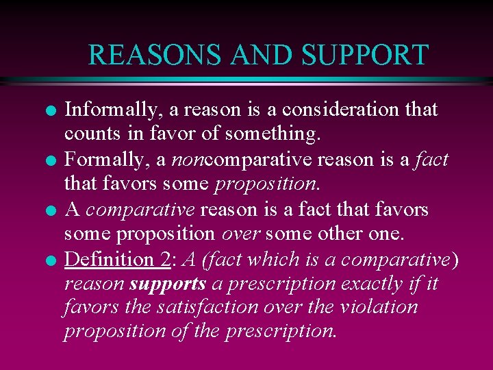 REASONS AND SUPPORT l l Informally, a reason is a consideration that counts in